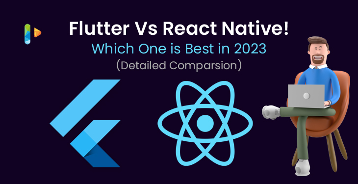 Flutter vs React Native! Which one is Best in 2023 (Detailed Comparison)
