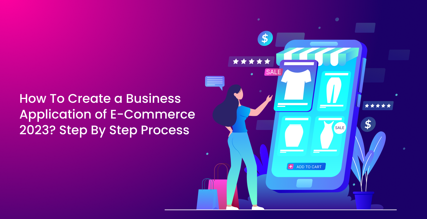 How to Create a Business Application for e-commerce 2023? Step By Step Process