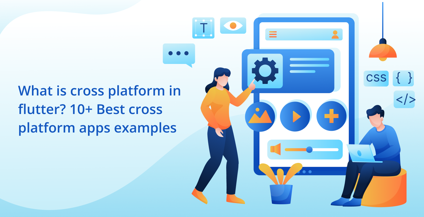 What is a Cross Platform in Flutter? 10 Best Cross-Platform App Example.