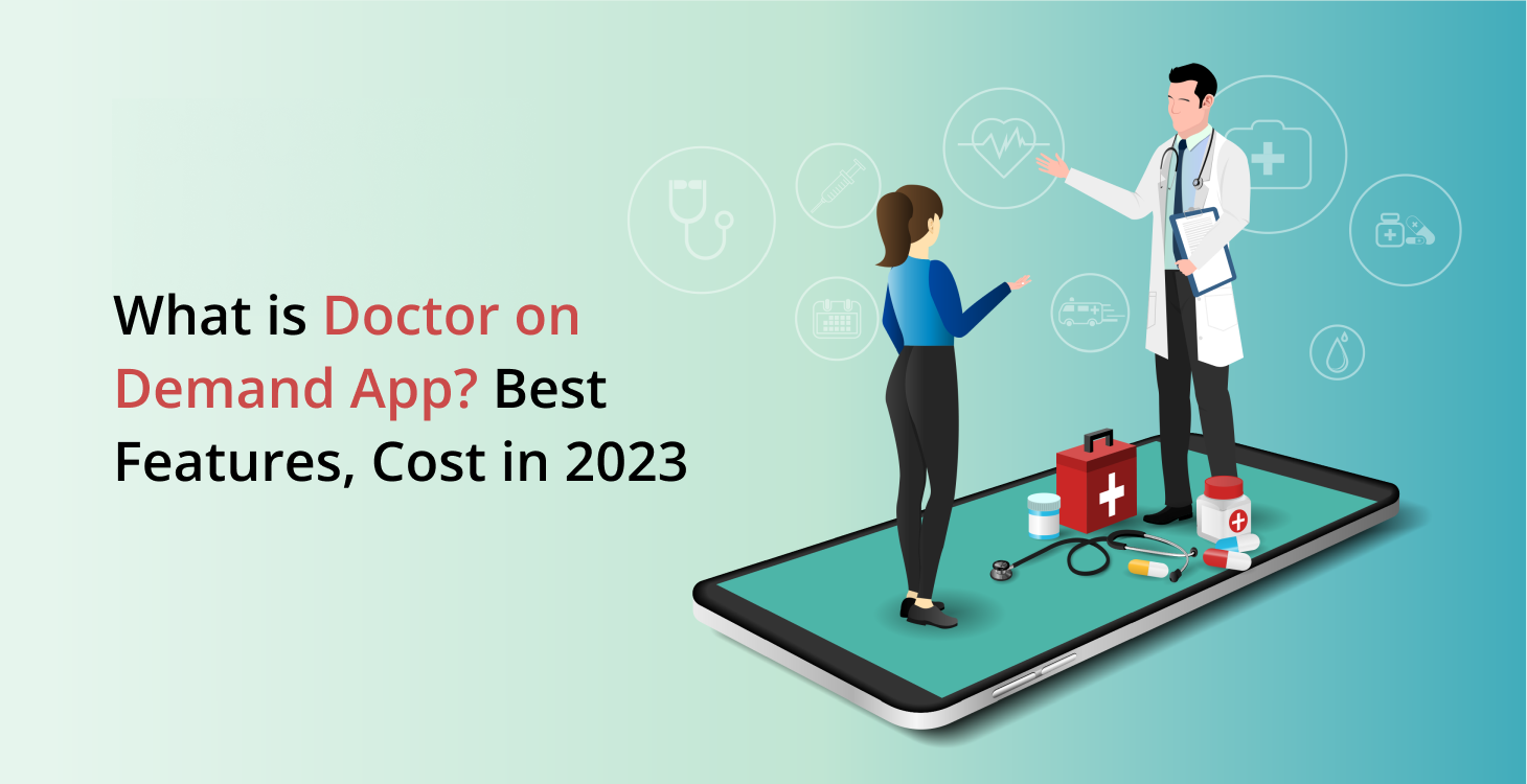 What is a Doctor on Demand App? Best Features, Cost in 2023(Detailed Guide)