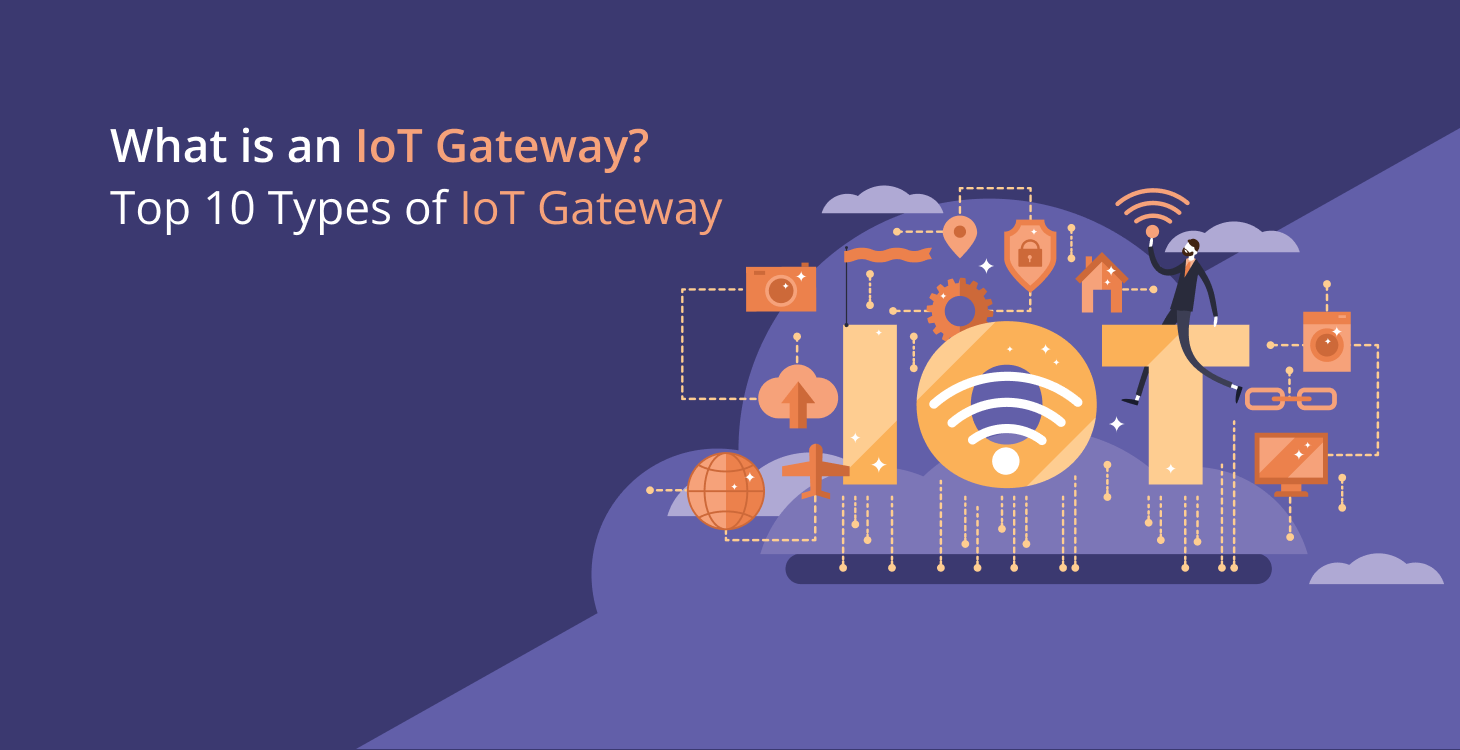 What is an IoT Gateway? Best 10 Types of IoT Gateway